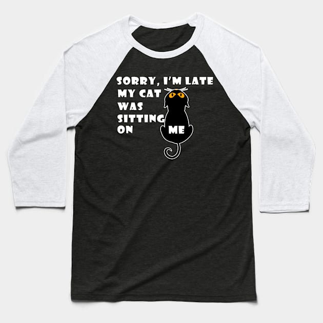 Sorry I'm Late My Cat Was Sitting On Me Baseball T-Shirt by Karin Wright